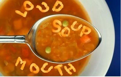 Loud Mouth Soup